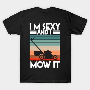 I'M SEXY AND I MOW IT T-Shirt